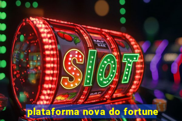 plataforma nova do fortune